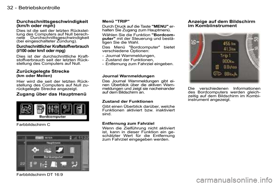 Peugeot 407 C 2006  Betriebsanleitung (in German) �B�e�t�r�i�e�b�s�k�o�n�t�r�o�l�l�e�3�2 �-
�D�u�r�c�h�s�c�h�n�i�t�t�s�g�e�s�c�h�w�i�n�d�i�g�k�e�i�t�  
�(�k�m�/�h� �o�d�e�r� �m�p�h�)
�D�i�e�s� �i�s�t� �d�i�e� �s�e�i�t� �d�e�r� �l�e�t�z�t�e�n� �R�ü�c