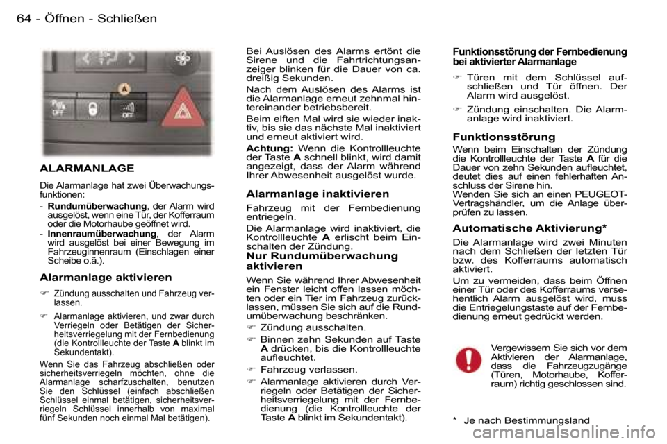 Peugeot 407 C 2006  Betriebsanleitung (in German) �Ö�f�f�n�e�n� �-� �S�c�h�l�i�e�ß�e�n�6�4 �-
�A�L�A�R�M�A�N�L�A�G�E� 
�D�i�e� �A�l�a�r�m�a�n�l�a�g�e� �h�a�t� �z�w�e�i� �Ü�b�e�r�w�a�c�h�u�n�g�s�- 
�f�u�n�k�t�i�o�n�e�n�:�  
�-� �R�u�n�d�u�m�ü�b�e�