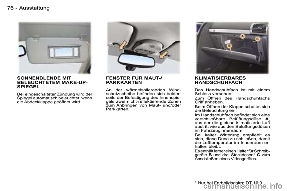 Peugeot 407 C 2006  Betriebsanleitung (in German) �A�u�s�s�t�a�t�t�u�n�g�7�6 �-
�S�O�N�N�E�N�B�L�E�N�D�E� �M�I�T�  
�B�E�L�E�U�C�H�T�E�T�E�M� �M�A�K�E�-�U�P�-
�S�P�I�E�G�E�L� 
�B�e�i� �e�i�n�g�e�s�c�h�a�l�t�e�t�e�r� �Z�ü�n�d�u�n�g� �w�i�r�d� �d�e�r�