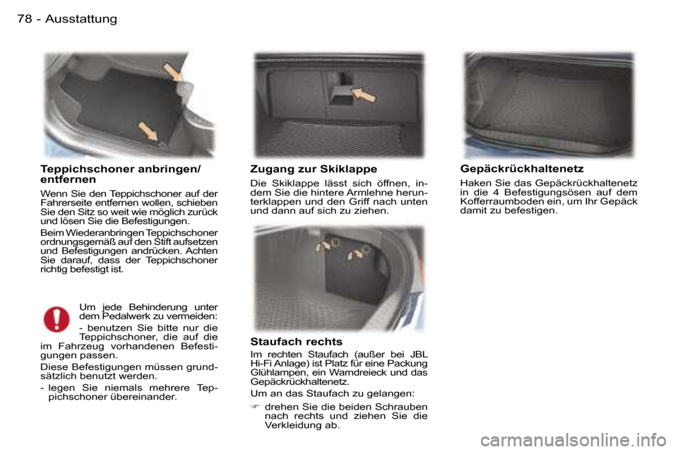 Peugeot 407 C 2006  Betriebsanleitung (in German) �A�u�s�s�t�a�t�t�u�n�g�7�8 �-
�T�e�p�p�i�c�h�s�c�h�o�n�e�r� �a�n�b�r�i�n�g�e�n�/ 
�e�n�t�f�e�r�n�e�n� 
�W�e�n�n� �S�i�e� �d�e�n� �T�e�p�p�i�c�h�s�c�h�o�n�e�r� �a�u�f� �d�e�r�  
�F�a�h�r�e�r�s�e�i�t�e�