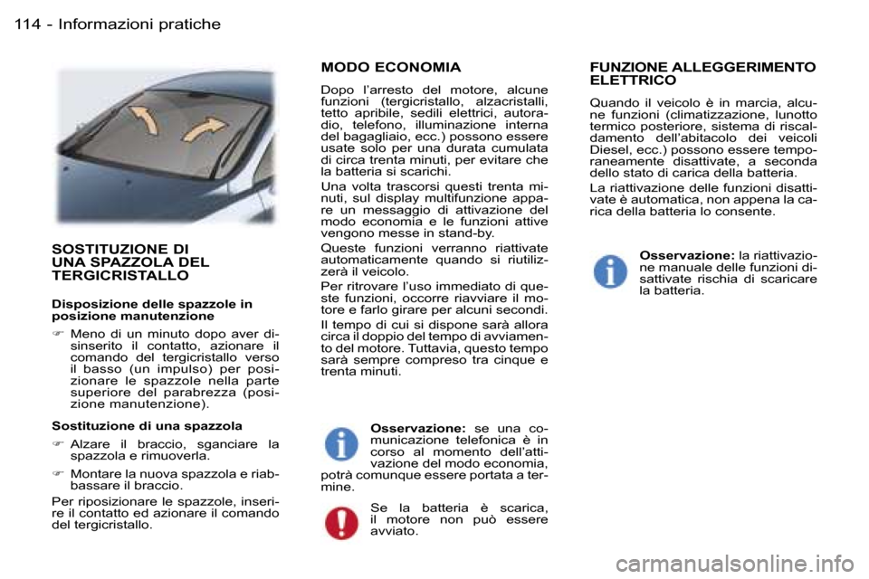 Peugeot 407 C 2006  Manuale del proprietario (in Italian) �I�n�f�o�r�m�a�z�i�o�n�i� �p�r�a�t�i�c�h�e�1�1�4 �-
�S�O�S�T�I�T�U�Z�I�O�N�E� �D�I�  
�U�N�A� �S�P�A�Z�Z�O�L�A� �D�E�L� 
�T�E�R�G�I�C�R�I�S�T�A�L�L�O
�D�i�s�p�o�s�i�z�i�o�n�e� �d�e�l�l�e� �s�p�a�z�z�o
