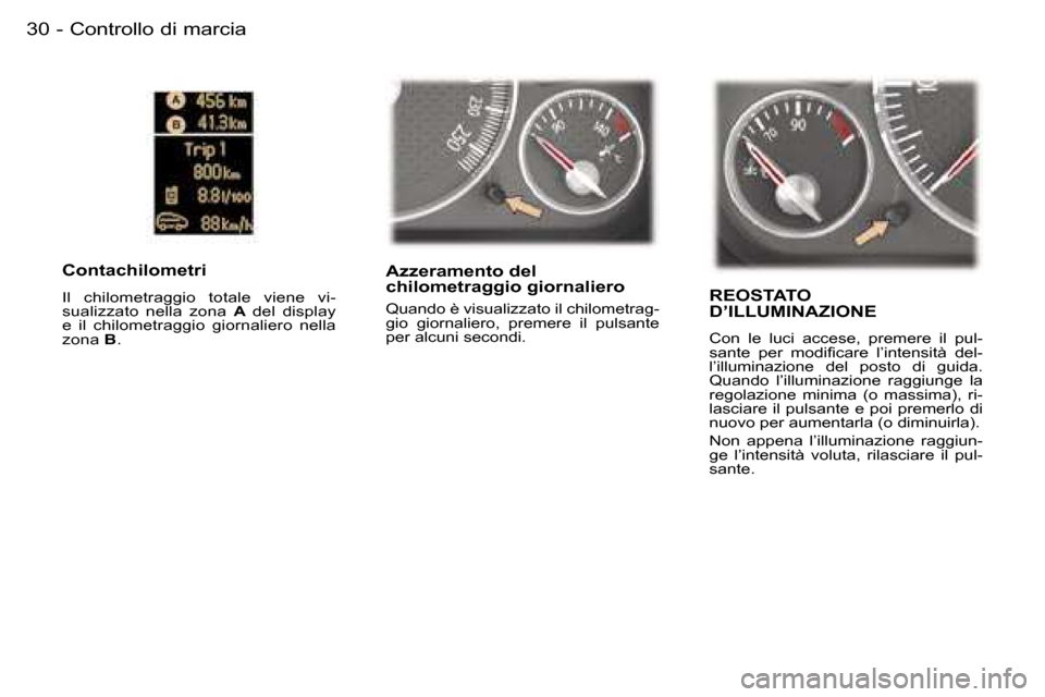Peugeot 407 C 2006  Manuale del proprietario (in Italian) �C�o�n�t�r�o�l�l�o� �d�i� �m�a�r�c�i�a�3�0 �-
�A�z�z�e�r�a�m�e�n�t�o� �d�e�l�  
�c�h�i�l�o�m�e�t�r�a�g�g�i�o� �g�i�o�r�n�a�l�i�e�r�o� 
�Q�u�a�n�d�o� �è� �v�i�s�u�a�l�i�z�z�a�t�o� �i�l� �c�h�i�l�o�m�e
