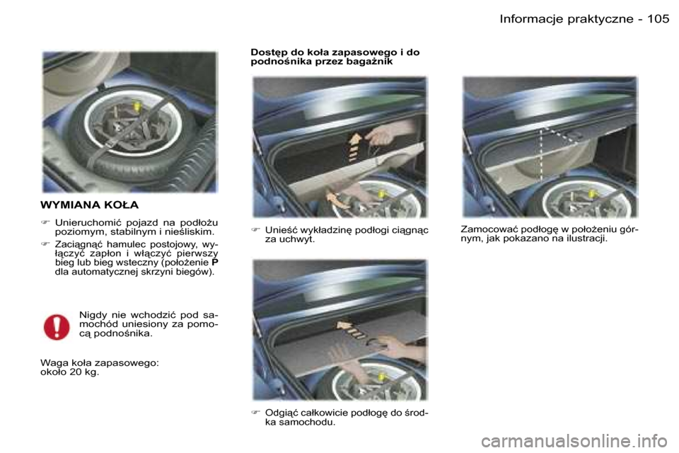 Peugeot 407 C 2006  Instrukcja Obsługi (in Polish) �1�0�5�I�n�f�o�r�m�a�c�j�e� �p�r�a�k�t�y�c�z�n�e�-
�W�Y�M�I�A�N�A� �K�O�Ł�A
�� �U�n�i�e�r�u�c�h�o�m�i�ć�  �p�o�j�a�z�d�  �n�a�  �p�o�d�ł�oG�u�  
�p�o�z�i�o�m�y�m�,� �s�t�a�b�i�l�n�y�m� �i� �n�i