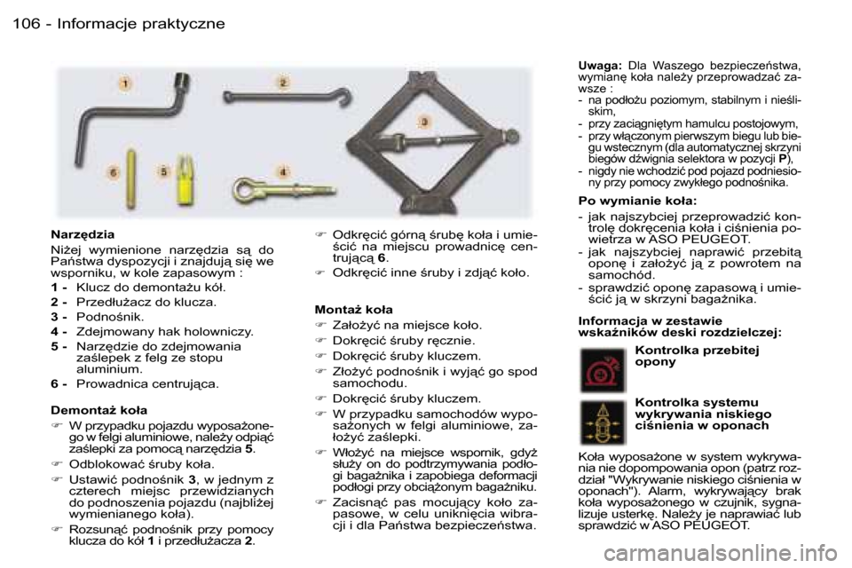 Peugeot 407 C 2006  Instrukcja Obsługi (in Polish) �I�n�f�o�r�m�a�c�j�e� �p�r�a�k�t�y�c�z�n�e�1�0�6 �-
�M�o�n�t�aG� �k�o�ł�a 
��  �Z�a�ł�oG�y�ć� �n�a� �m�i�e�j�s�c�e� �k�o�ł�o�.
� �  �D�o�k�r
�c�i�ć� ;�r�u�b�y� �r
�c�z�n�i�e�.
� �  