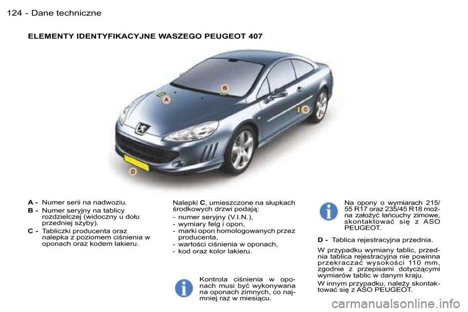 Peugeot 407 C 2006  Instrukcja Obsługi (in Polish) �D�a�n�e� �t�e�c�h�n�i�c�z�n�e�1�2�4 �-
�A� �-� �N�u�m�e�r� �s�e�r�i�i� �n�a� �n�a�d�w�o�z�i�u�.
�B� �-�  �N�u�m�e�r� �s�e�r�y�j�n�y� �n�a� �t�a�b�l�i�c�y� �  
�r�o�z�d�z�i�e�l�c�z�e�j� �(�w�i�d�o�c�z