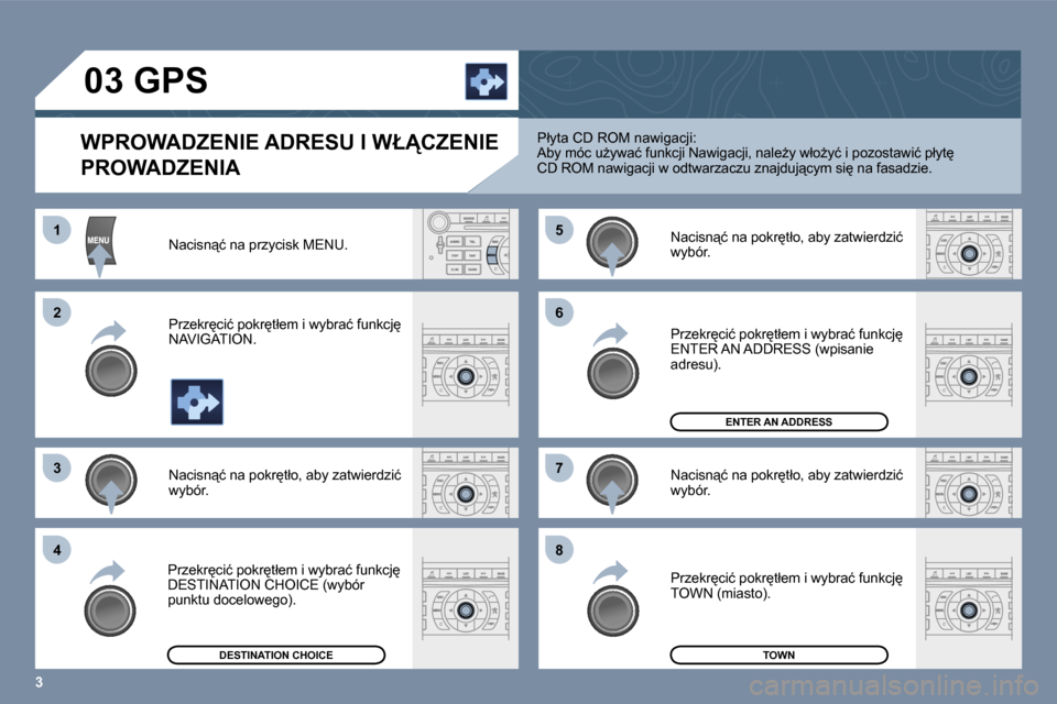 Peugeot 407 C 2006  Instrukcja Obsługi (in Polish) �3
�1 
�2 
�3�5 
�7
�4 �6 
�8
�0�3� �G�P�S
�W�P�R�O�W�A�D�Z�E�N�I�E� �A�D�R�E�S�U� �I� �W�Ł�C�Z�E�N�I�E�  
�P�R�O�W�A�D�Z�E�N�I�A
�N�a�c�i�s�n"�ć� �n�a� �p�r�z�y�c�i�s�k� �M�E�N�U�. 
�P�r�z�e�k�r