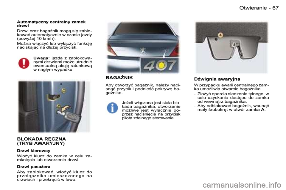 Peugeot 407 C 2006  Instrukcja Obsługi (in Polish) �6�7�O�t�w�i�e�r�a�n�i�e�-
�B�L�O�K�A�D�A� �R	�C�Z�N�A� �  
�(�T�R�Y�B� �A�W�A�R�Y�J�N�Y�)
�D�r�z�w�i� �k�i�e�r�o�w�c�y 
�W�ł�oG�y�ć�  �k�l�u�c�z�  �d�o�  �z�a�m�k�a�  �w�  �c�e�l�u�  �z�a�- 
�m�k