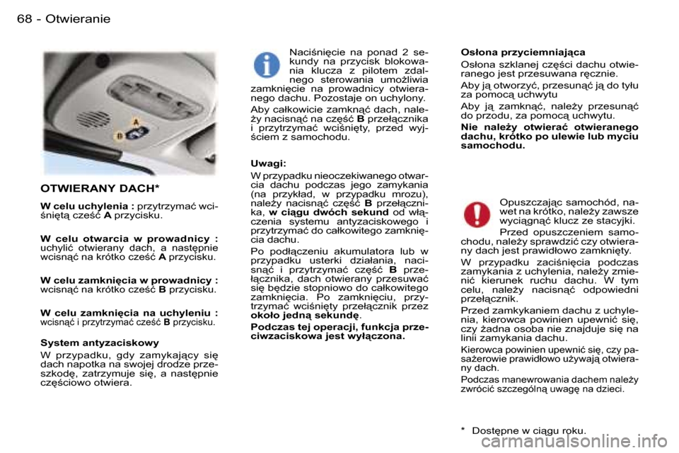 Peugeot 407 C 2006  Instrukcja Obsługi (in Polish) �O�t�w�i�e�r�a�n�i�e�6�8 �-
�O�T�W�I�E�R�A�N�Y� �D�A�C�H�*
�W� �c�e�l�u� �u�c�h�y�l�e�n�i�a� �:� �p�r�z�y�t�r�z�y�m�a�ć� �w�c�i�-
;�n�i
�t"� �c�z�e;�ć�  �A� �p�r�z�y�c�i�s�k�u�.
�W�  �c�e�l�u�  