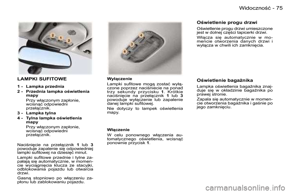 Peugeot 407 C 2006  Instrukcja Obsługi (in Polish) �7�5�W�i�d�o�c�z�n�o;�ć�-
�L�A�M�P�K�I� �S�U�F�I�T�O�W�E
�1� �-�  �L�a�m�p�k�a� �p�r�z�e�d�n�i�a 
�2� �-�  �P�r�z�e�d�n�i�a� �l�a�m�p�k�a� �o;�w�i�e�t�l�e�n�i�a� �m�a�p�y� 
�  �P�r�z�y� �w�ł"�c�z