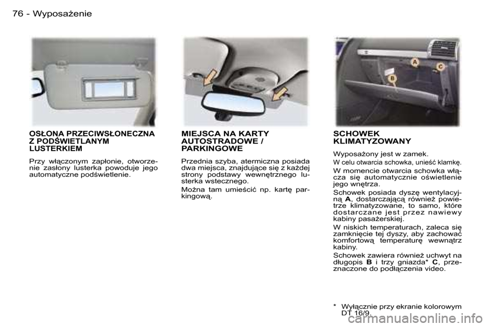 Peugeot 407 C 2006  Instrukcja Obsługi (in Polish) �W�y�p�o�s�aG�e�n�i�e�7�6 �-
�O�S�Ł�O�N�A� �P�R�Z�E�C�I�W�S�Ł�O�N�E�C�Z�N�A�  
�Z� �P�O�D:�W�I�E�T�L�A�N�Y�M� 
�L�U�S�T�E�R�K�I�E�M� 
�P�r�z�y�  �w�ł"�c�z�o�n�y�m�  �z�a�p�ł�o�n�i�e�,�  �o�t�w�