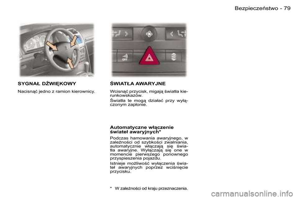 Peugeot 407 C 2006  Instrukcja Obsługi (in Polish) �7�9�B�e�z�p�i�e�c�z�e1�s�t�w�o�-
�S�Y�G�N�A�Ł� �DD�W�I	�K�O�W�Y
�N�a�c�i�s�n"�ć� �j�e�d�n�o� �z� �r�a�m�i�o�n� �k�i�e�r�o�w�n�i�c�y�.
:�W�I�A�T�Ł�A� �A�W�A�R�Y�J�N�E
�W�c�i�s�n"�ć� �p�r�z�y