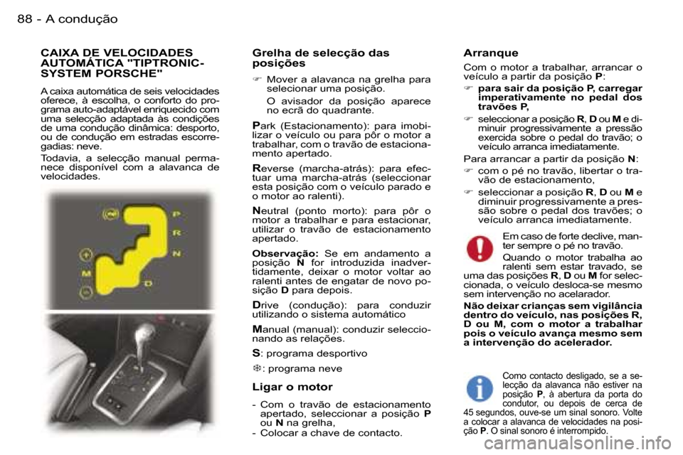 Peugeot 407 C 2006  Manual do proprietário (in Portuguese) �A� �c�o�n�d�u�ç�ã�o�8�8 �-
�G�r�e�l�h�a� �d�e� �s�e�l�e�c�ç�ã�o� �d�a�s�  
�p�o�s�i�ç�õ�e�s
��  �M�o�v�e�r�  �a�  �a�l�a�v�a�n�c�a�  �n�a�  �g�r�e�l�h�a�  �p�a�r�a� 
�s�e�l�e�c�i�o�n�a�r� �u