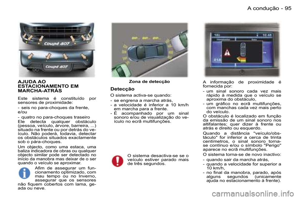 Peugeot 407 C 2006  Manual do proprietário (in Portuguese) �9�5�A� �c�o�n�d�u�ç�ã�o�-
�A�J�U�D�A� �A�O�  
�E�S�T�A�C�I�O�N�A�M�E�N�T�O� �E�M� 
�M�A�R�C�H�A�-�A�T�R�Á�S
�E�s�t�e�  �s�i�s�t�e�m�a�  �é�  �c�o�n�s�t�i�t�u�í�d�o�  �p�o�r� �  
�s�e�n�s�o�r�e�s