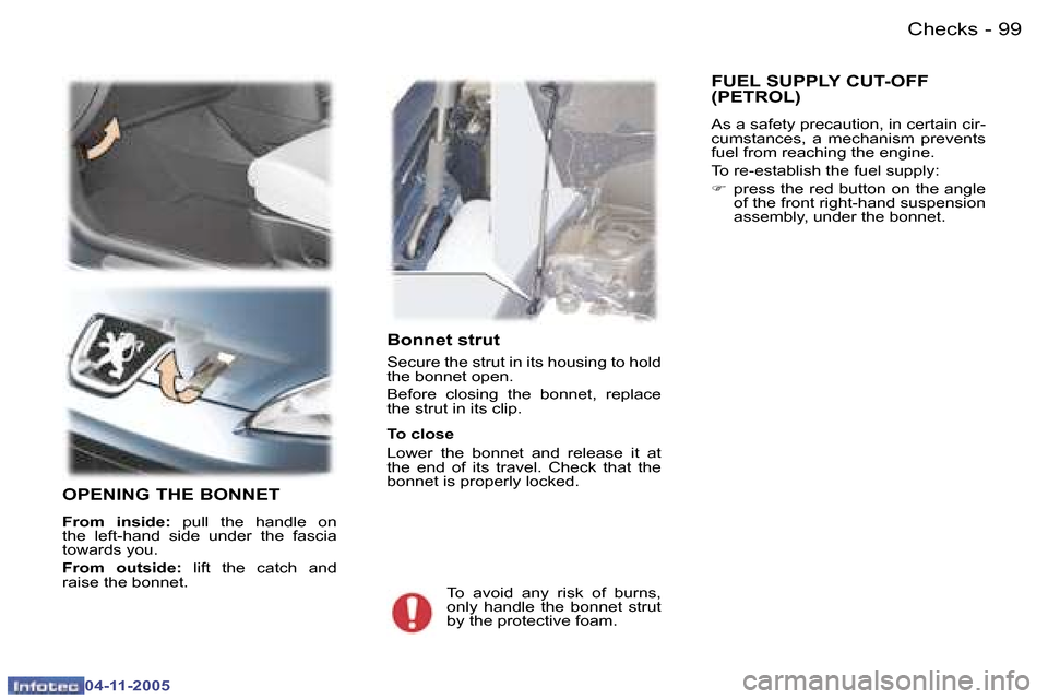 Peugeot 407 C 2005.5  Owners Manual �0�4�-�1�1�-�2�0�0�5
�9�9�C�h�e�c�k�s�-
�0�4�-�1�1�-�2�0�0�5
�B�o�n�n�e�t� �s�t�r�u�t
�S�e�c�u�r�e� �t�h�e� �s�t�r�u�t� �i�n� �i�t�s� �h�o�u�s�i�n�g� �t�o� �h�o�l�d�  
�t�h�e� �b�o�n�n�e�t� �o�p�e�n�.