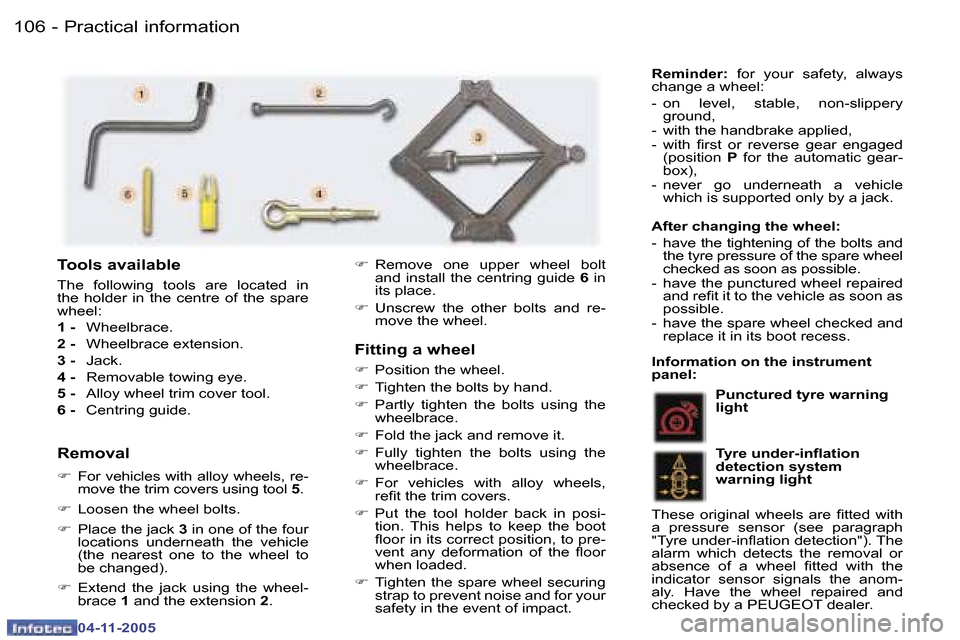 Peugeot 407 C 2005.5  Owners Manual �P�r�a�c�t�i�c�a�l� �i�n�f�o�r�m�a�t�i�o�n
�1�0�6 �-
�0�4�-�1�1�-�2�0�0�5
�1�0�7
�P�r�a�c�t�i�c�a�l� �i�n�f�o�r�m�a�t�i�o�n
�-
�0�4�-�1�1�-�2�0�0�5
�F�i�t�t�i�n�g� �a� �w�h�e�e�l 
�F�  �P�o�s�i�t�i�o�