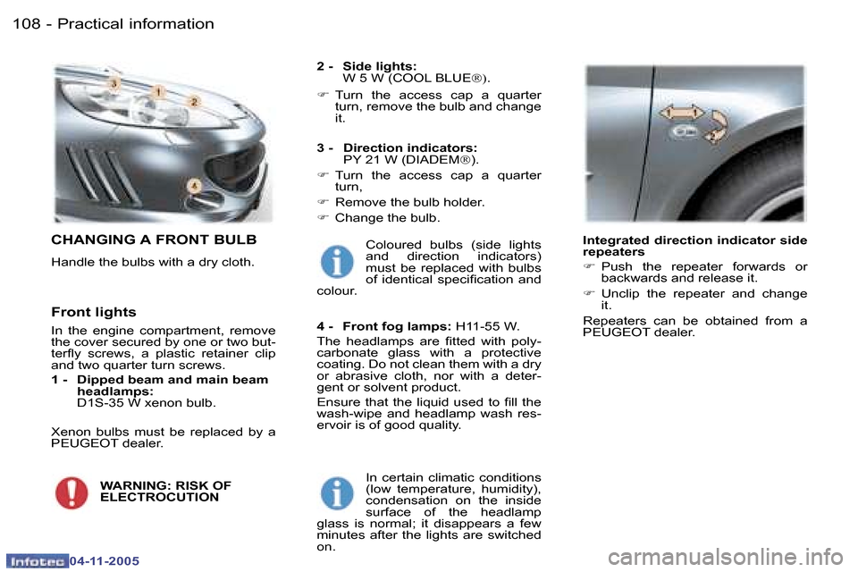 Peugeot 407 C 2005.5  Owners Manual �P�r�a�c�t�i�c�a�l� �i�n�f�o�r�m�a�t�i�o�n�1�0�8 �-
�0�4�-�1�1�-�2�0�0�5
�1�0�9�P�r�a�c�t�i�c�a�l� �i�n�f�o�r�m�a�t�i�o�n�-
�0�4�-�1�1�-�2�0�0�5
�C�H�A�N�G�I�N�G� �A� �F�R�O�N�T� �B�U�L�B
�H�a�n�d�l�e