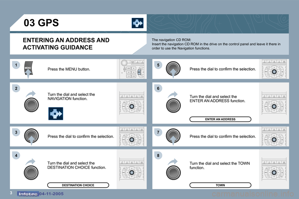 Peugeot 407 C 2005.5  Owners Manual �3
�1 
�2 
�3�5 
�7
�4 �6 
�8
�0�4�-�1�1�-�2�0�0�5�0�4�-�1�1�-�2�0�0�5
�0�3� �G�P�S� 
�E�N�T�E�R�I�N�G� �A�N� �A�D�D�R�E�S�S� �A�N�D�  
�A�C�T�I�V�A�T�I�N�G� �G�U�I�D�A�N�C�E
�P�r�e�s�s� �t�h�e� �M�E�