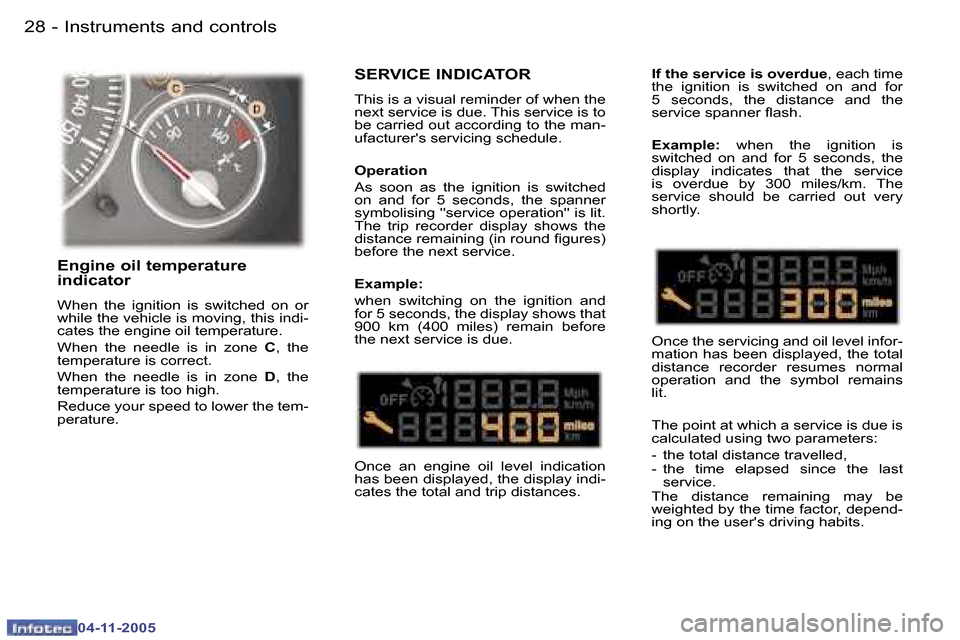 Peugeot 407 C 2005.5 User Guide �I�n�s�t�r�u�m�e�n�t�s� �a�n�d� �c�o�n�t�r�o�l�s�2�8 �-
�0�4�-�1�1�-�2�0�0�5
�2�9�I�n�s�t�r�u�m�e�n�t�s� �a�n�d� �c�o�n�t�r�o�l�s�-
�0�4�-�1�1�-�2�0�0�5
�S�E�R�V�I�C�E� �I�N�D�I�C�A�T�O�R
�T�h�i�s� �i