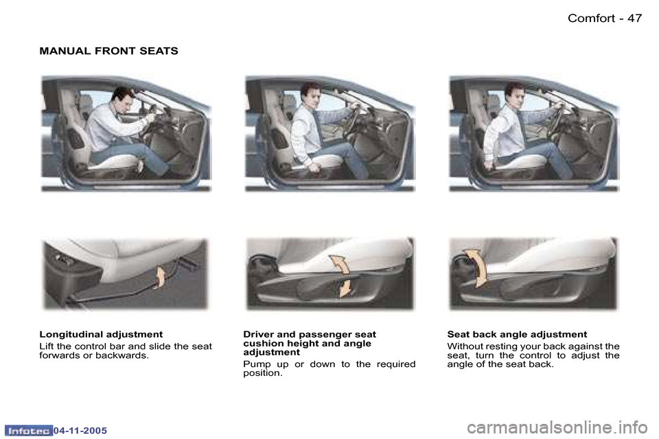 Peugeot 407 C 2005.5 Service Manual �C�o�m�f�o�r�t�4�6 �-
�0�4�-�1�1�-�2�0�0�5
�4�7�C�o�m�f�o�r�t�-
�0�4�-�1�1�-�2�0�0�5
�M�A�N�U�A�L� �F�R�O�N�T� �S�E�A�T�S
�L�o�n�g�i�t�u�d�i�n�a�l� �a�d�j�u�s�t�m�e�n�t 
�L�i�f�t� �t�h�e� �c�o�n�t�r�o
