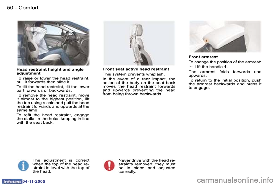 Peugeot 407 C 2005.5 Service Manual �C�o�m�f�o�r�t�5�0 �-
�0�4�-�1�1�-�2�0�0�5
�5�1�C�o�m�f�o�r�t�-
�0�4�-�1�1�-�2�0�0�5
�H�e�a�d� �r�e�s�t�r�a�i�n�t� �h�e�i�g�h�t� �a�n�d� �a�n�g�l�e�  
�a�d�j�u�s�t�m�e�n�t 
�T�o�  �r�a�i�s�e�  �o�r�  