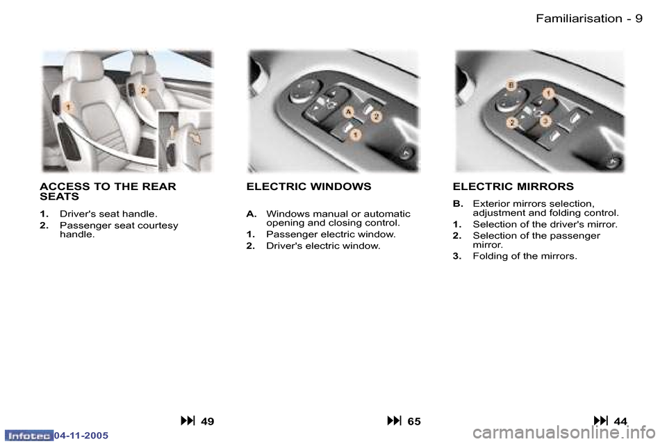 Peugeot 407 C 2005.5  Owners Manual �F�a�m�i�l�i�a�r�i�s�a�t�i�o�n�8 �-
�0�4�-�1�1�-�2�0�0�5
�9�F�a�m�i�l�i�a�r�i�s�a�t�i�o�n�-
�0�4�-�1�1�-�2�0�0�5
�A�C�C�E�S�S� �T�O� �T�H�E� �R�E�A�R�  
�S�E�A�T�S
�1�.�  �D�r�i�v�e�r��s� �s�e�a�t� �