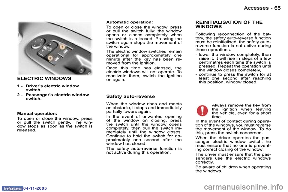 Peugeot 407 C 2005.5 Repair Manual �A�c�c�e�s�s�e�s�6�4 �-
�0�4�-�1�1�-�2�0�0�5
�6�5�A�c�c�e�s�s�e�s�-
�0�4�-�1�1�-�2�0�0�5
�E�L�E�C�T�R�I�C� �W�I�N�D�O�W�S
�1� �-�  �D�r�i�v�e�r��s� �e�l�e�c�t�r�i�c� �w�i�n�d�o�w� �s�w�i�t�c�h�.� 
�2