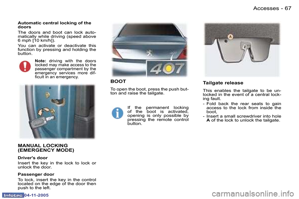 Peugeot 407 C 2005.5 Repair Manual �A�c�c�e�s�s�e�s�6�6 �-
�0�4�-�1�1�-�2�0�0�5
�6�7�A�c�c�e�s�s�e�s�-
�0�4�-�1�1�-�2�0�0�5
�M�A�N�U�A�L� �L�O�C�K�I�N�G�  
�(�E�M�E�R�G�E�N�C�Y� �M�O�D�E�)
�D�r�i�v�e�r��s� �d�o�o�r 
�I�n�s�e�r�t�  �t�