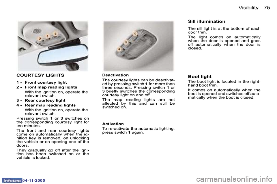 Peugeot 407 C 2005.5 Manual PDF �V�i�s�i�b�i�l�i�t�y�7�4 �-
�0�4�-�1�1�-�2�0�0�5
�7�5�V�i�s�i�b�i�l�i�t�y�-
�0�4�-�1�1�-�2�0�0�5
�C�O�U�R�T�E�S�Y� �L�I�G�H�T�S
�1� �-�  �F�r�o�n�t� �c�o�u�r�t�e�s�y� �l�i�g�h�t 
�2� �-�  �F�r�o�n�t� 