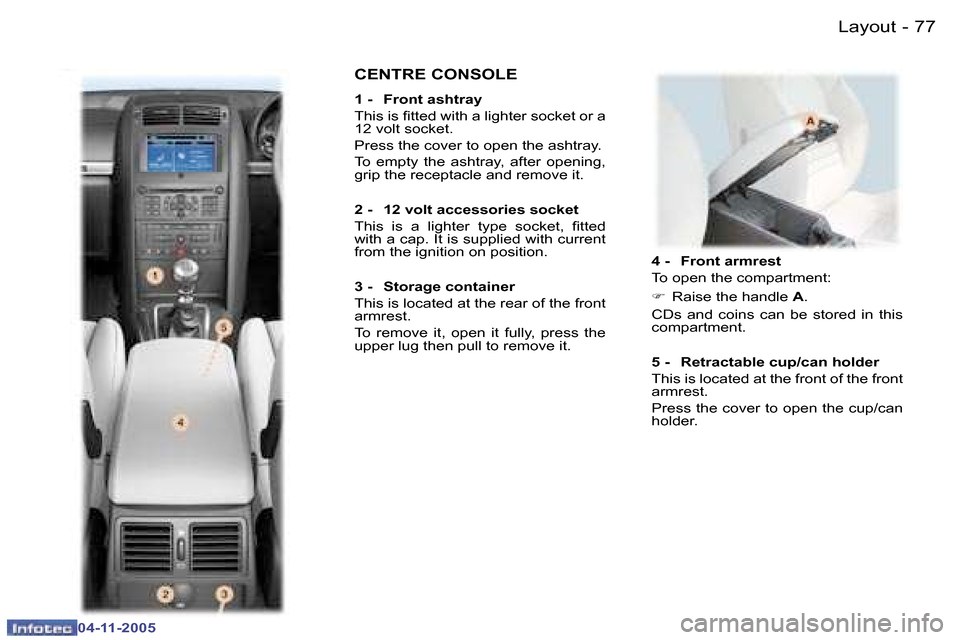 Peugeot 407 C 2005.5 Manual PDF �L�a�y�o�u�t�7�6 �-
�0�4�-�1�1�-�2�0�0�5
�7�7�L�a�y�o�u�t�-
�0�4�-�1�1�-�2�0�0�5
�4� �-�  �F�r�o�n�t� �a�r�m�r�e�s�t 
�T�o� �o�p�e�n� �t�h�e� �c�o�m�p�a�r�t�m�e�n�t�: 
�F�  �R�a�i�s�e� �t�h�e� �h�a�n�