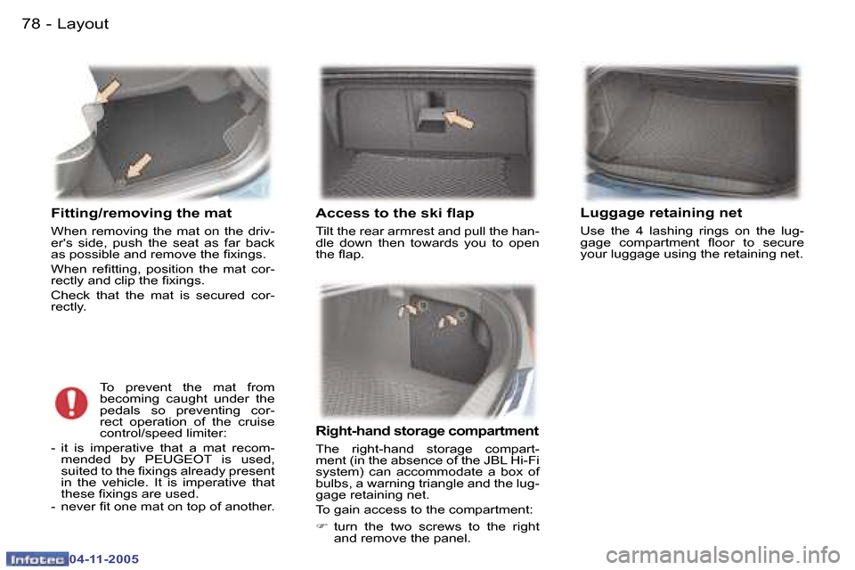 Peugeot 407 C 2005.5 Manual Online �L�a�y�o�u�t�7�8 �-
�0�4�-�1�1�-�2�0�0�5
�F�i�t�t�i�n�g�/�r�e�m�o�v�i�n�g� �t�h�e� �m�a�t
�W�h�e�n�  �r�e�m�o�v�i�n�g�  �t�h�e�  �m�a�t�  �o�n�  �t�h�e�  �d�r�i�v�- 
�e�r��s�  �s�i�d�e�,�  �p�u�s�h� 