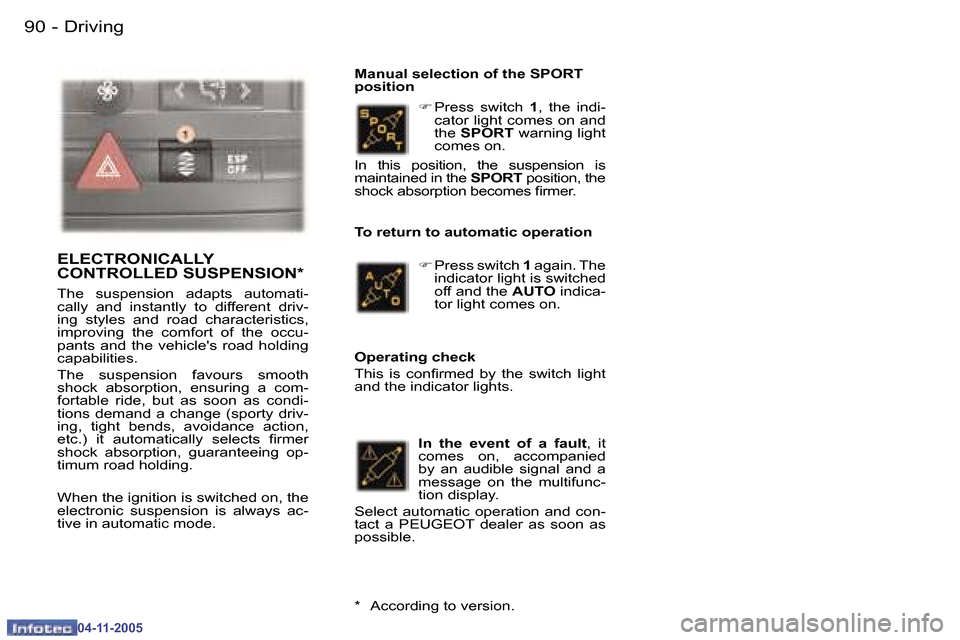Peugeot 407 C 2005.5 Owners Manual �D�r�i�v�i�n�g�9�0 �-
�0�4�-�1�1�-�2�0�0�5
�9�1�D�r�i�v�i�n�g�-
�0�4�-�1�1�-�2�0�0�5
�F� �P�r�e�s�s�  �s�w�i�t�c�h�  �1�,�  �t�h�e�  �i�n�d�i�-
�c�a�t�o�r� �l�i�g�h�t� �c�o�m�e�s� �o�n� �a�n�d�  
�t�h