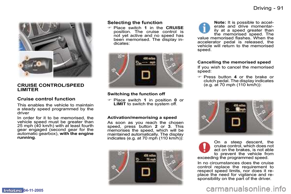 Peugeot 407 C 2005.5 Owners Manual �D�r�i�v�i�n�g�9�0 �-
�0�4�-�1�1�-�2�0�0�5
�9�1�D�r�i�v�i�n�g�-
�0�4�-�1�1�-�2�0�0�5
�C�R�U�I�S�E� �C�O�N�T�R�O�L�/�S�P�E�E�D�  
�L�I�M�I�T�E�R 
�C�r�u�i�s�e� �c�o�n�t�r�o�l� �f�u�n�c�t�i�o�n
�T�h�i�s