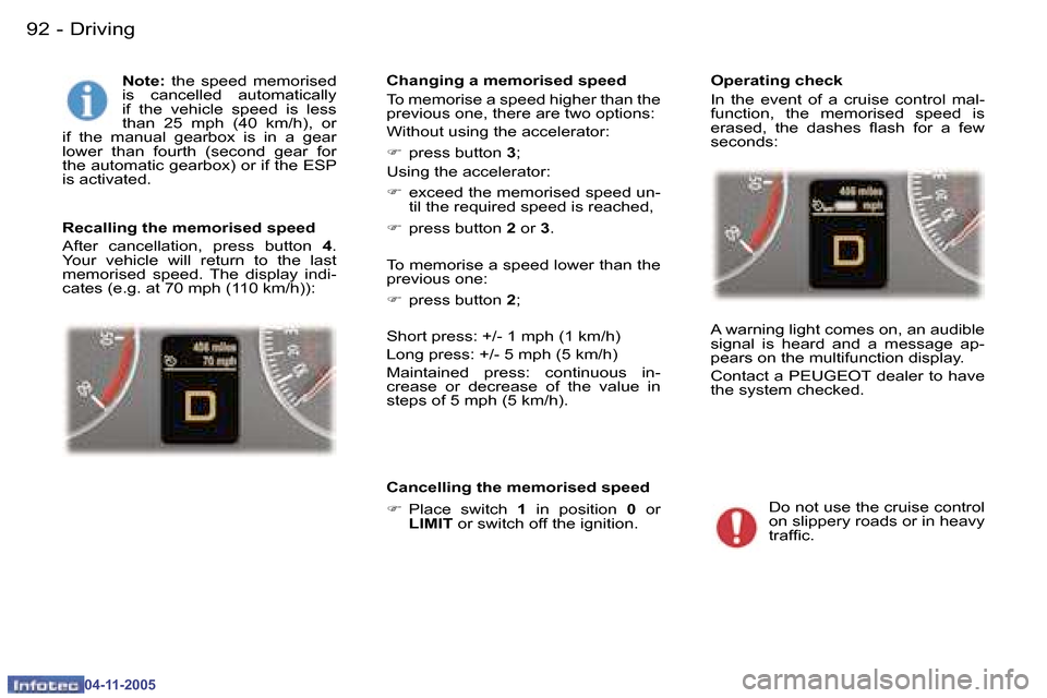 Peugeot 407 C 2005.5 Owners Manual �D�r�i�v�i�n�g�9�2 �-
�0�4�-�1�1�-�2�0�0�5
�9�3�D�r�i�v�i�n�g�-
�0�4�-�1�1�-�2�0�0�5
�N�o�t�e�:� �t�h�e�  �s�p�e�e�d�  �m�e�m�o�r�i�s�e�d� 
�i�s�  �c�a�n�c�e�l�l�e�d�  �a�u�t�o�m�a�t�i�c�a�l�l�y�  
�i