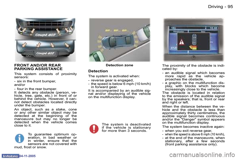 Peugeot 407 C 2005.5 Owners Manual �D�r�i�v�i�n�g�9�4 �-
�0�4�-�1�1�-�2�0�0�5
�9�5�D�r�i�v�i�n�g�-
�0�4�-�1�1�-�2�0�0�5
�F�R�O�N�T� �A�N�D�/�O�R� �R�E�A�R�  
�P�A�R�K�I�N�G� �A�S�S�I�S�T�A�N�C�E
�T�h�i�s�  �s�y�s�t�e�m�  �c�o�n�s�i�s�t