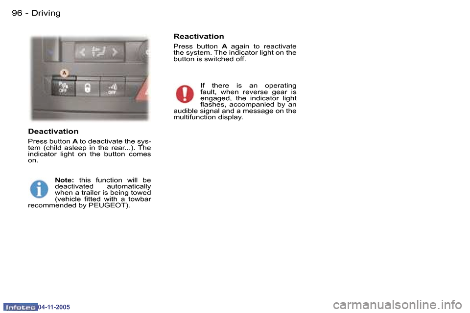 Peugeot 407 C 2005.5 Owners Manual �D�r�i�v�i�n�g�9�6 �-
�0�4�-�1�1�-�2�0�0�5
�9�7�D�r�i�v�i�n�g�-
�0�4�-�1�1�-�2�0�0�5
�D�e�a�c�t�i�v�a�t�i�o�n
�P�r�e�s�s� �b�u�t�t�o�n� �A� �t�o� �d�e�a�c�t�i�v�a�t�e� �t�h�e� �s�y�s�-
�t�e�m�  �(�c�h