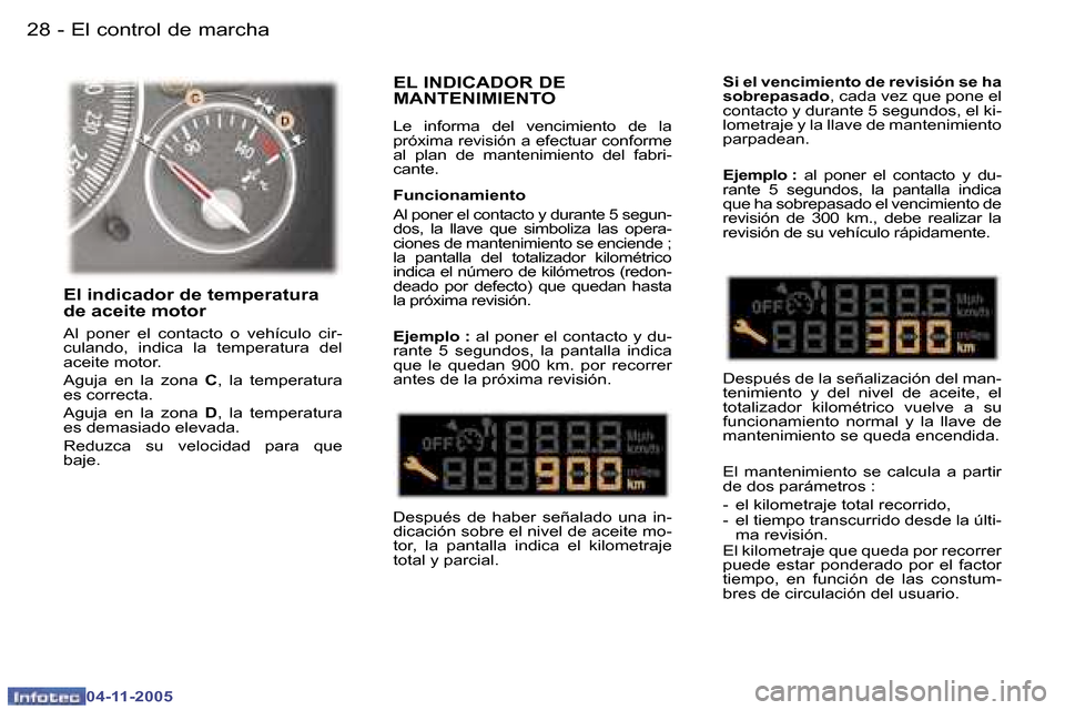 Peugeot 407 C 2005.5  Manual del propietario (in Spanish) �2�8 �-
�0�4�-�1�1�-�2�0�0�5
�2�9
�-
�0�4�-�1�1�-�2�0�0�5
�E�L� �I�N�D�I�C�A�D�O�R� �D�E�  
�M�A�N�T�E�N�I�M�I�E�N�T�O
�L�e�  �i�n�f�o�r�m�a�  �d�e�l�  �v�e�n�c�i�m�i�e�n�t�o�  �d�e�  �l�a�  
�p�r�ó�