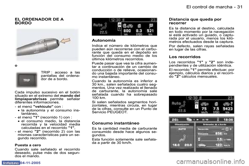 Peugeot 407 C 2005.5  Manual del propietario (in Spanish) �3�0 �-
�0�4�-�1�1�-�2�0�0�5
�3�1
�-
�0�4�-�1�1�-�2�0�0�5
�E�L� �O�R�D�E�N�A�D�O�R� �D�E� �A�  
�B�O�R�D�O
�o
�T�R�I�P� �:�  �a�c�c�e�s�o�  �a�  �l�a�s�  
�p�a�n�t�a�l�l�a�s�  �d�e�l�  �o�r�d�e�n�a�-
