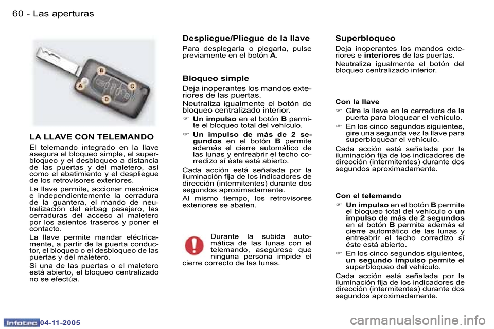 Peugeot 407 C 2005.5  Manual del propietario (in Spanish) �6�0 �-
�0�4�-�1�1�-�2�0�0�5
�6�1
�-
�0�4�-�1�1�-�2�0�0�5
�L�A� �L�L�A�V�E� �C�O�N� �T�E�L�E�M�A�N�D�O
�E�l�  �t�e�l�e�m�a�n�d�o�  �i�n�t�e�g�r�a�d�o�  �e�n�  �l�a�  �l�l�a�v�e�  
�a�s�e�g�u�r�a� �e�l