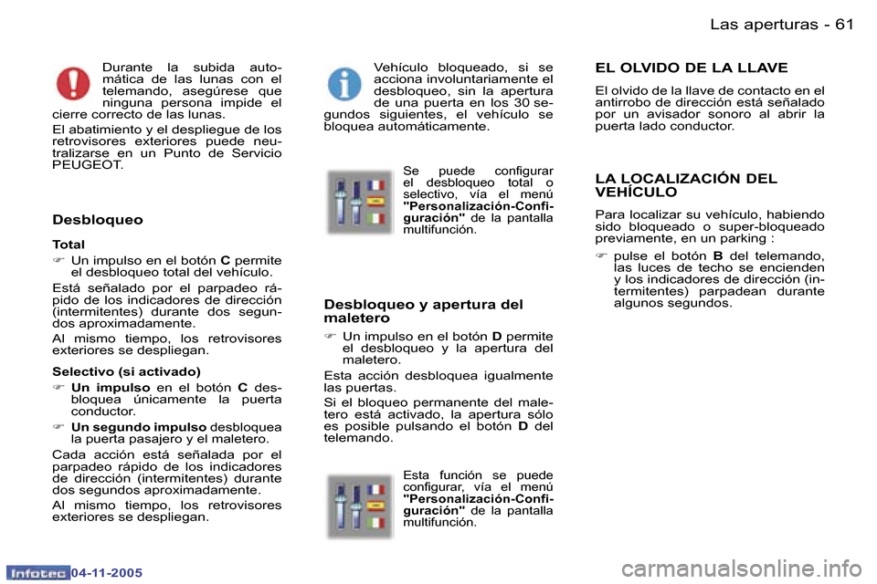 Peugeot 407 C 2005.5  Manual del propietario (in Spanish) �6�0 �-
�0�4�-�1�1�-�2�0�0�5
�6�1
�-
�0�4�-�1�1�-�2�0�0�5
�D�u�r�a�n�t�e�  �l�a�  �s�u�b�i�d�a�  �a�u�t�o�- 
�m�á�t�i�c�a�  �d�e�  �l�a�s�  �l�u�n�a�s�  �c�o�n�  �e�l� 
�t�e�l�e�m�a�n�d�o�,�  �a�s�e�