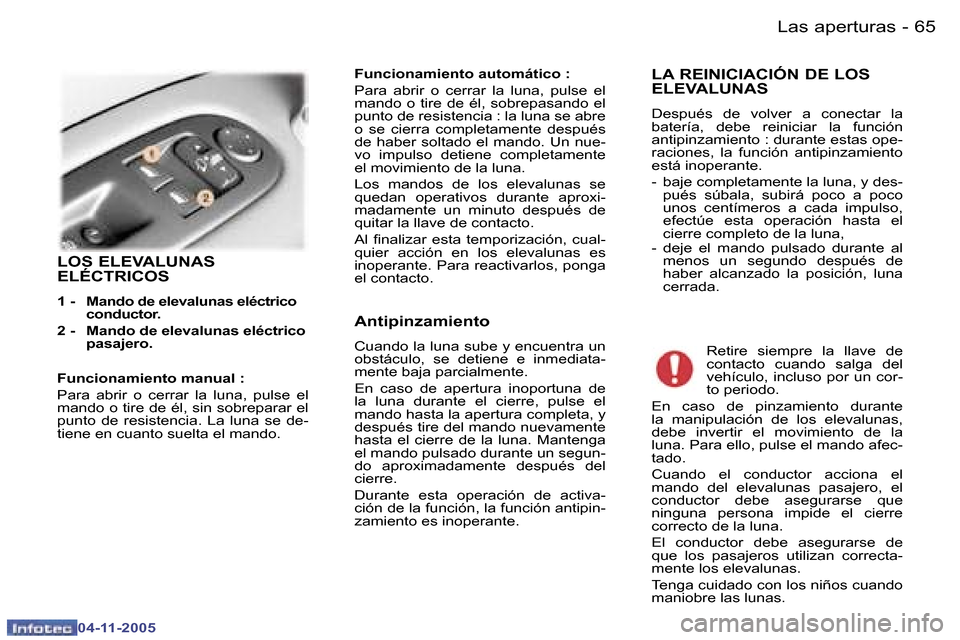 Peugeot 407 C 2005.5  Manual del propietario (in Spanish) �6�4 �-
�0�4�-�1�1�-�2�0�0�5
�6�5
�-
�0�4�-�1�1�-�2�0�0�5
�L�O�S� �E�L�E�V�A�L�U�N�A�S�  
�E�L�É�C�T�R�I�C�O�S
�1� �-�  �M�a�n�d�o� �d�e� �e�l�e�v�a�l�u�n�a�s� �e�l�é�c�t�r�i�c�o� 
�c�o�n�d�u�c�t�o�
