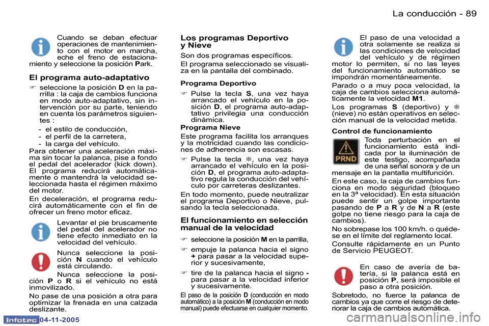 Peugeot 407 C 2005.5  Manual del propietario (in Spanish) �8�8 �-
�0�4�-�1�1�-�2�0�0�5
�8�9
�-
�0�4�-�1�1�-�2�0�0�5
�C�u�a�n�d�o�  �s�e�  �d�e�b�a�n�  �e�f�e�c�t�u�a�r�  
�o�p�e�r�a�c�i�o�n�e�s� �d�e� �m�a�n�t�e�n�i�m�i�e�n�-
�t�o�  �c�o�n�  �e�l�  �m�o�t�o�