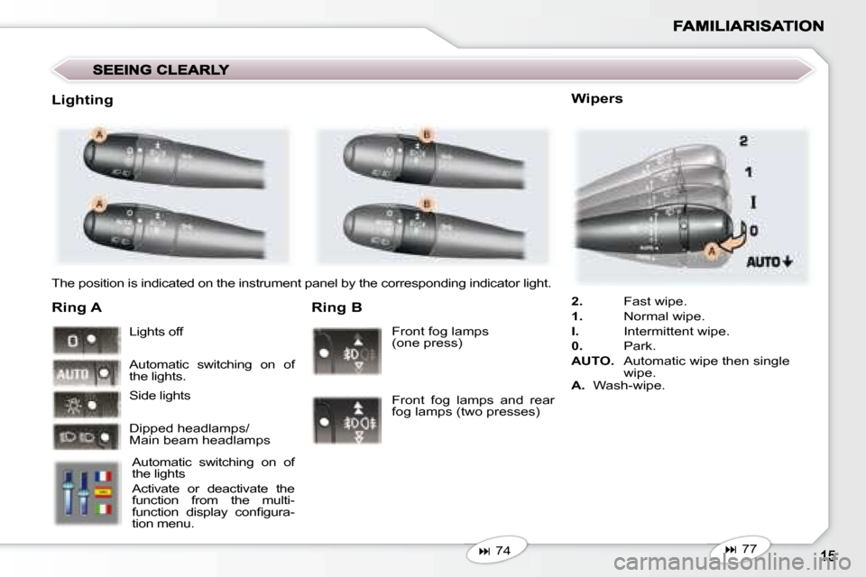 Peugeot 407 C Dag 2008 User Guide  The position is indicated on the instrument panel by the corresponding indicator light.  
  Ring A 
 Automatic  switching  on  of  
the lights  
 Activate  or  deactivate  the  
function  from  the  