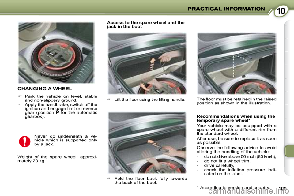Peugeot 407 C Dag 2008  Owners Manual 1010
 CHANGING A WHEEL 
   
�    Park  the  vehicle  on  level,  stable 
and non-slippery ground. 
  
�    Apply the handbrake, switch off the 
�i�g�n�i�t�i�o�n� �a�n�d� �e�n�g�a�g�e� �ﬁ� �r�s