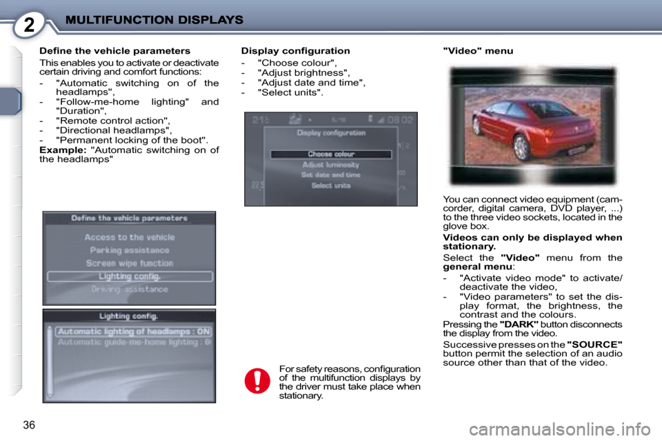 Peugeot 407 C Dag 2008 Owners Guide 2
36
� � �D�i�s�p�l�a�y� �c�o�n�ﬁ� �g�u�r�a�t�i�o�n�  
   -   "Choose colour",  
  -   "Adjust brightness", 
  -   "Adjust date and time", 
� � �-� �  �"�S�e�l�e�c�t� �u�n�i�t�s�"�.� �   "Video" men