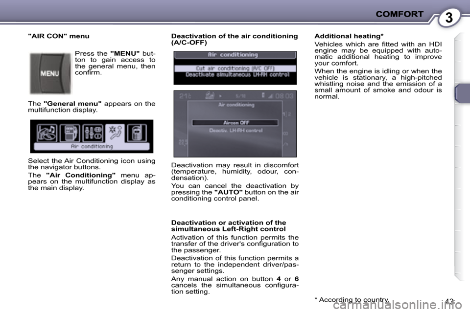 Peugeot 407 C Dag 2008 Service Manual 3
43
  Deactivation of the air conditioning  
(A/C-OFF)  
  Deactivation or activation of the  
simultaneous Left-Right control  
� �A�c�t�i�v�a�t�i�o�n�  �o�f�  �t�h�i�s�  �f�u�n�c�t�i�o�n�  �p�e�r�m
