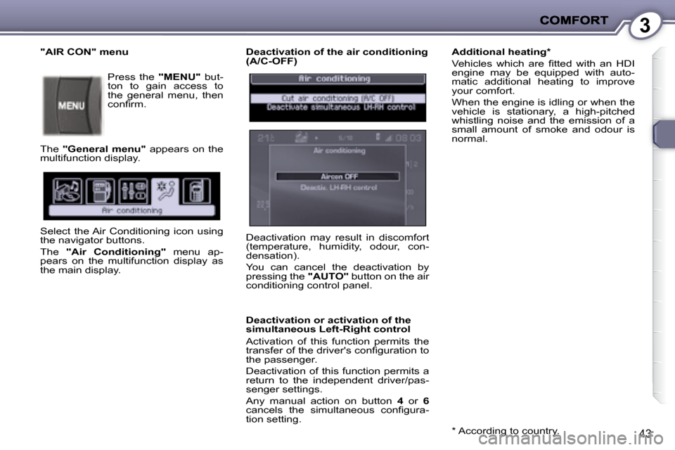 Peugeot 407 C Dag 2008  Owners Manual 3
43
  Deactivation of the air conditioning  
(A/C-OFF)  
  Deactivation or activation of the  
simultaneous Left-Right control  
� �A�c�t�i�v�a�t�i�o�n�  �o�f�  �t�h�i�s�  �f�u�n�c�t�i�o�n�  �p�e�r�m