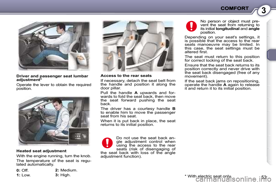Peugeot 407 C Dag 2008 Workshop Manual 3
53
   Heated seat adjustment  
� �W�i�t�h� �t�h�e� �e�n�g�i�n�e� �r�u�n�n�i�n�g�,� �t�u�r�n� �t�h�e� �k�n�o�b�.�  
� �T�h�e�  �t�e�m�p�e�r�a�t�u�r�e�  �o�f�  �t�h�e�  �s�e�a�t�  �i�s�  �r�e�g�u�- 
�