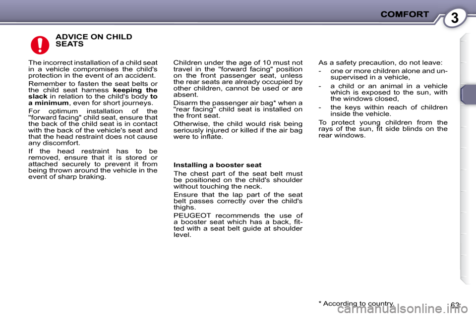 Peugeot 407 C Dag 2008 Repair Manual 3
63
 ADVICE ON CHILD SEATS 
 Children under the age of 10 must not  
�t�r�a�v�e�l�  �i�n�  �t�h�e�  �"�f�o�r�w�a�r�d�  �f�a�c�i�n�g�"�  �p�o�s�i�t�i�o�n� 
�o�n�  �t�h�e�  �f�r�o�n�t�  �p�a�s�s�e�n�g�