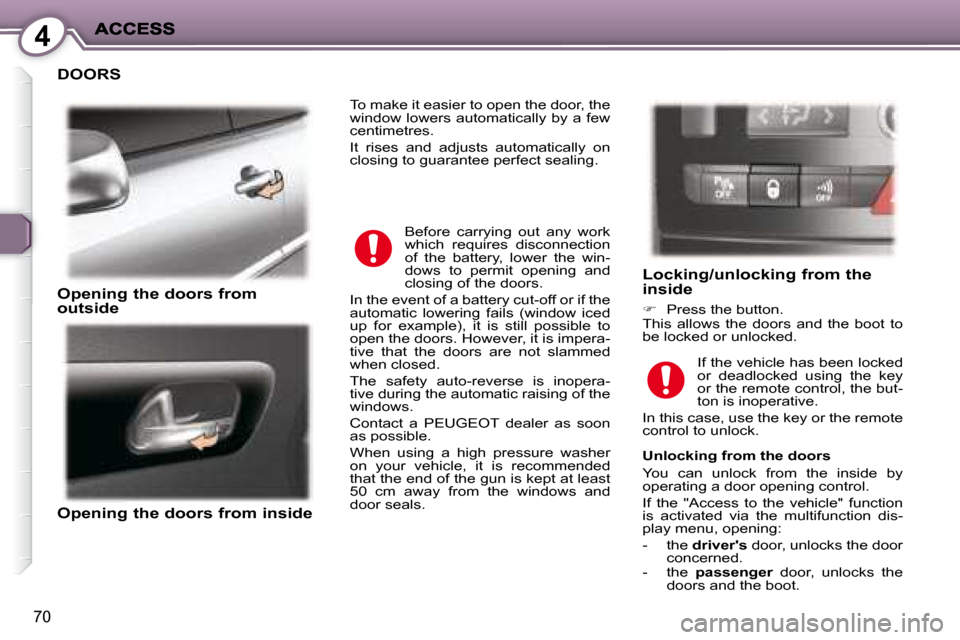 Peugeot 407 C Dag 2008 Manual PDF 4
70
 DOORS 
  Opening the doors from �o�u�t�s�i�d�e� � 
  Opening the doors from inside 
� � �L�o�c�k�i�n�g�/�u�n�l�o�c�k�i�n�g� �f�r�o�m� �t�h�e� inside 
   
�    Press the button.  
 This  allow