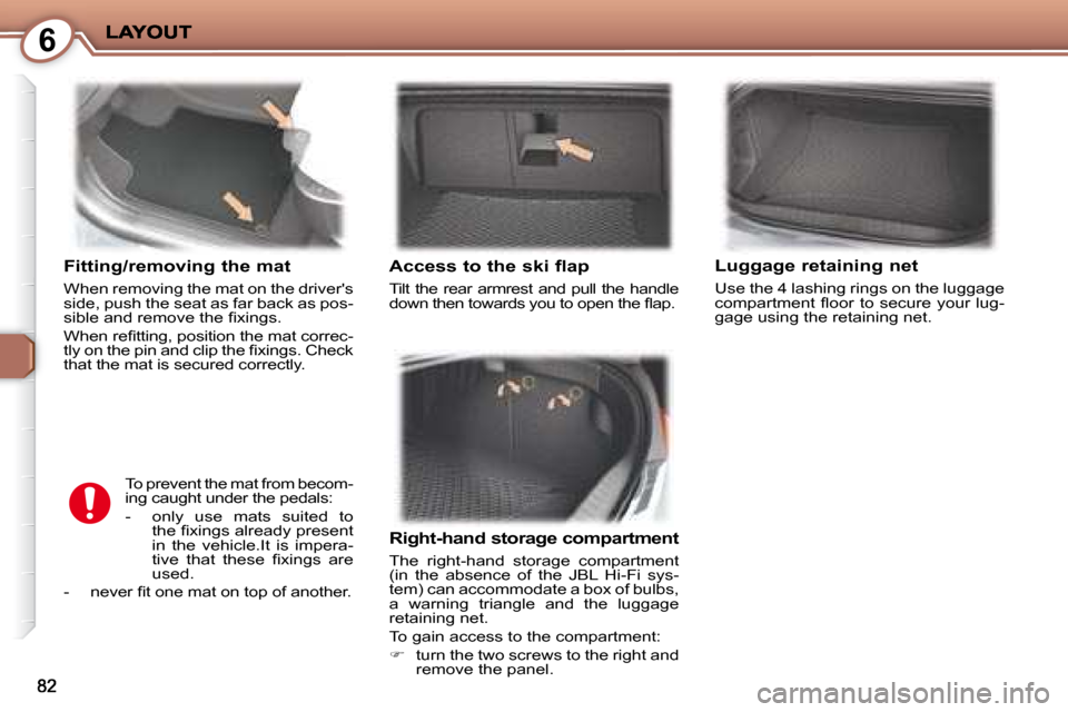 Peugeot 407 C Dag 2008 Owners Manual 6
  Fitting/removing the mat 
� �W�h�e�n� �r�e�m�o�v�i�n�g� �t�h�e� �m�a�t� �o�n� �t�h�e� �d�r�i�v�e�r��s�  
�s�i�d�e�,� �p�u�s�h� �t�h�e� �s�e�a�t� �a�s� �f�a�r� �b�a�c�k� �a�s� �p�o�s�-
�s�i�b�l�e�